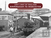 Lost Lines Of England: Birmingham To Worcester