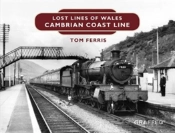 Lost Lines Of Wales: Cambrian Coast Line