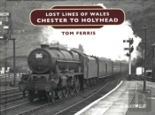 Lost Lines Of Wales: Chester To Holyhead