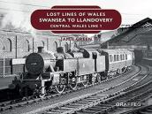 Lost Lines Of Wales: Swansea To Llandovery