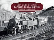 Lost Lines Of Wales: Swansea To Llandovery