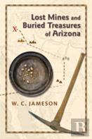 Lost Mines And Buried Treasures Of Arizona