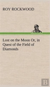 Lost On The Moon Or, In Quest Of The Field Of Diamonds
