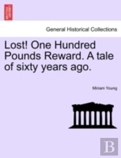 Lost! One Hundred Pounds Reward. A Tale