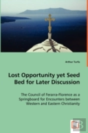 Lost Opportunity Yet Seed Bed For Later Discussion - The Council Of Ferarra-Florence As A Springboard For Encounters Between Western And Eastern Christianity