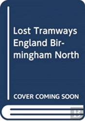 Lost Tramways Of England: Birmingham North