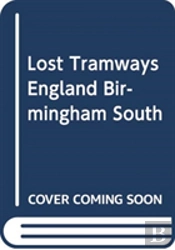 Lost Tramways Of England: Birmingham South