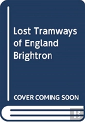 Lost Tramways Of England: Brighton