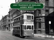 Lost Tramways Of England: Leeds West