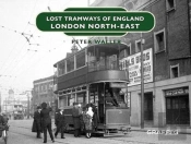 Lost Tramways Of England: London North East