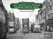Lost Tramways Of England: London North West