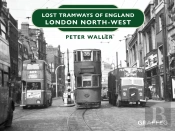 Lost Tramways Of England: London North West