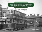 Lost Tramways Of England: London South East