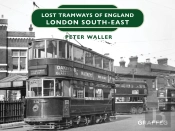 Lost Tramways Of England: London South East