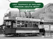 Lost Tramways Of England: London South West