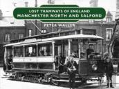 Lost Tramways Of England: Manchester North And Salford