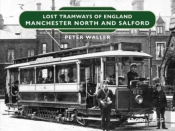 Lost Tramways Of England: Manchester North And Salford