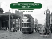 Lost Tramways Of Ireland: Belfast