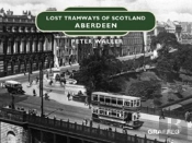 Lost Tramways Of Scotland: Aberdeen