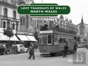Lost Tramways Of Wales: North Wales