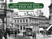 Lost Tramways Of Wales: South Wales And Valleys