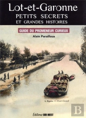 Lot-Et-Garonne, Petits Secrets Et Grandes Histoires : Guide Du Promeneur Curieux