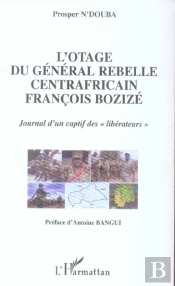 L'Otage Du General Rebelle Centrafricain Francois Bozize