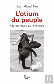 L'Otium Du Peuple : A La Reconquête Du Temps Libre