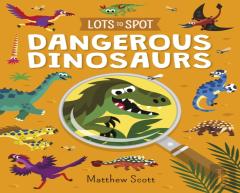 Lots To Spot: Dangerous Dinosaurs