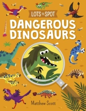 Lots To Spot: Dangerous Dinosaurs