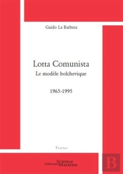 Lotta Comunista ; Le Modèle Bolchevique 1965-1995