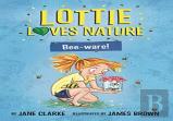 Lottie Loves Nature: Bee-Ware