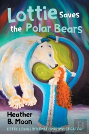 Lottie Saves The Polar Bears: Lottie Lov