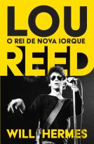 Lou Reed - O Rei de Nova Iorque