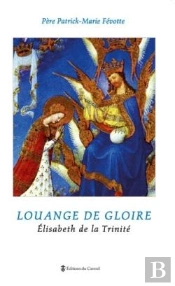 Louange De Gloire ; Elizabeth De La Trinité