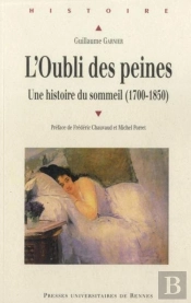 L'Oubli Des Peines ; Une Histoire Du Sommeil (1700-1850)