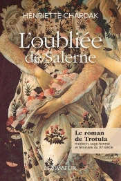 L'Oubliée De Salerne : Le Roman De Trotula, Médecin, Sage-Femme Et Féministe Du Xie Siècle