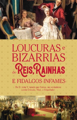 Bertrand.pt - Loucuras e Bizarrias de Reis, Rainhas e Fidalgos Infames
