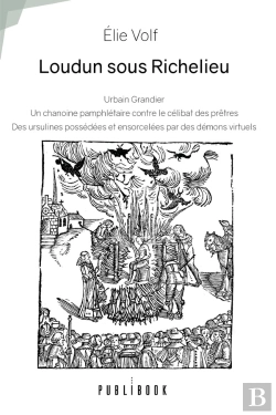 Bertrand.pt - Loudun Sous Richelieu : Urbain Grandier, Un Chanoine Pamphlétaire : Contre Le Célibat Des Prêtres, Des Ursulines Possédées Et Ensorcelées Par Des Démons Virtuels
