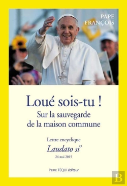 Bertrand.pt - Loué Sois-Tu ! Sur La Sauvegarde De La Maison Commune ; Lettre Encyclique Laudato Si' 24 Mai 2015