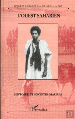Bertrand.pt - L'Ouest Saharien ; Histoire Et Sociétés Maures