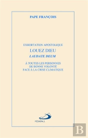 Louez Dieu : Laudate Deum ; Exhortation Apostolique Laudate Deum À Toutes Les Personnes De Bonne Volonté Face À La Crise Climatique