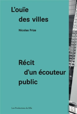 Bertrand.pt - L'Ouïe Des Villes : Récit D'Un Écouteur Public