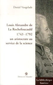 Louis Alexandre De La Rochefoucauld (1743-1792) ; Un Aristocrate Au Service De La Science