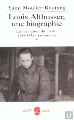 Bertrand.pt - Louis Althusser Une Biographie T.1 ; La Formation Du Mythe 1918-1945 ; La Matrice