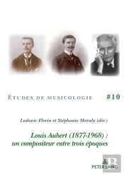 Louis Aubert (1877-1968) : Un Compositeur Entre Trois Époques