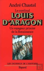 Louis D'Aragon : Un Voyageur Princier De La Renaissance