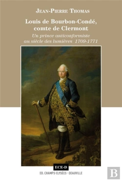 Bertrand.pt - Louis De Bourbon-Condé, Comte De Clermont ; Un Prince Anticonformiste Au Siècle Des Lumières, 1709-1771