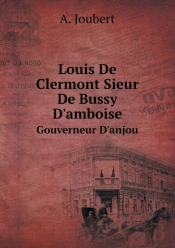 Louis De Clermont Sieur De Bussy D'Amboise Gouverneur D'Anjou