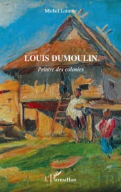 Louis Dumoulin ; Peintre Des Colonies